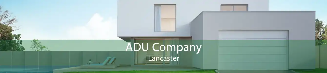 ADU Company Lancaster