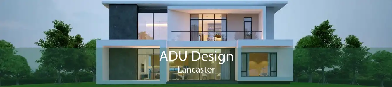 ADU Design Lancaster